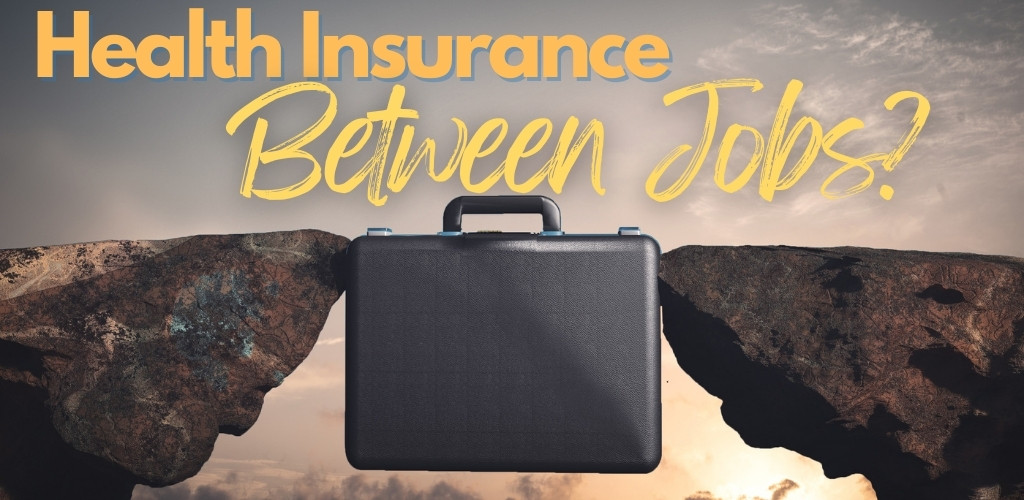 Health Insurance in between Jobs: Secure Your Coverage Now!