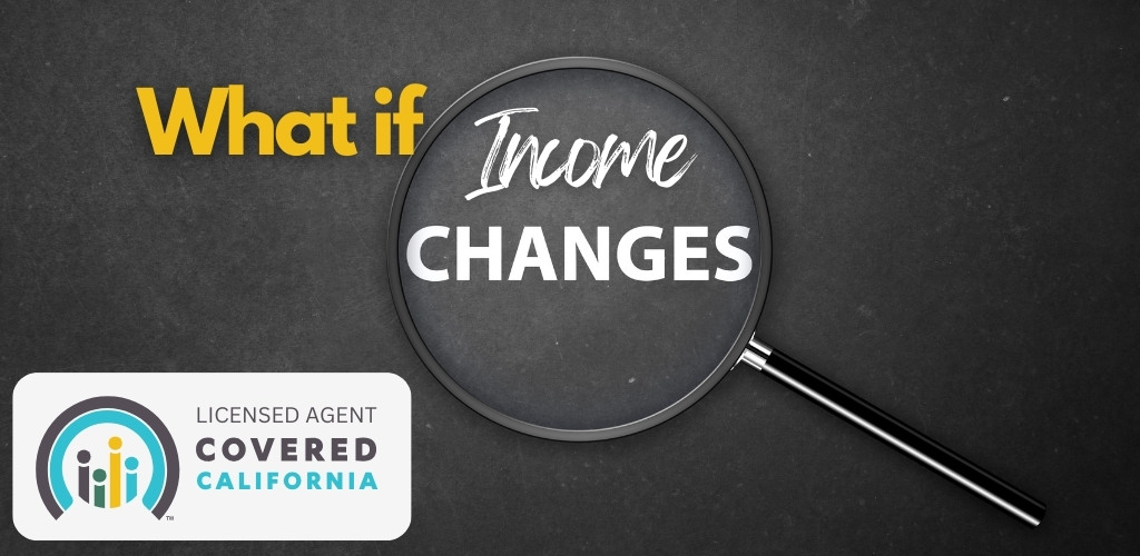 what if income changes when on covered california
